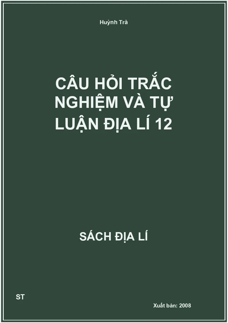 Câu hỏi trắc nghiệm và tự luận địa lí 12