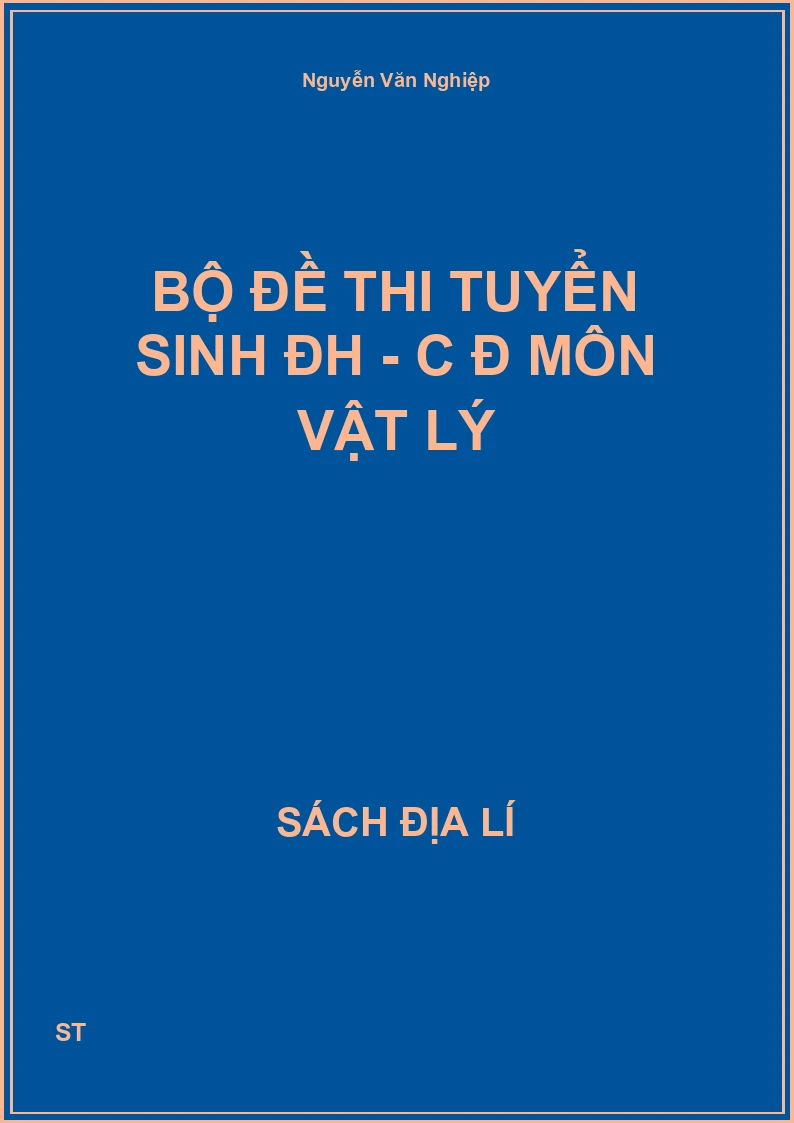 Bộ đề thi tuyển sinh ĐH - C Đ môn vật lý