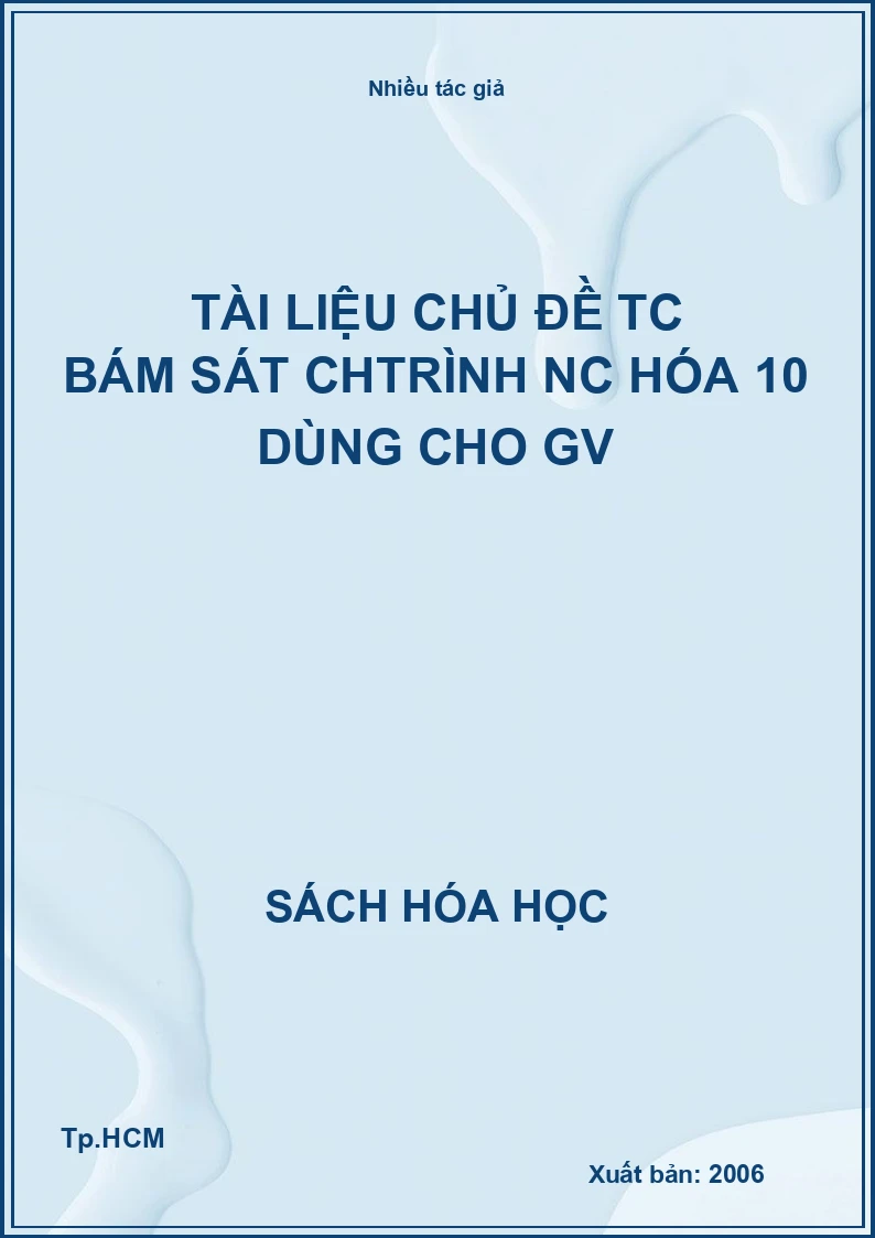 Tài liệu chủ đề TC bám sát Chtrình NC hóa 10 dùng cho GV