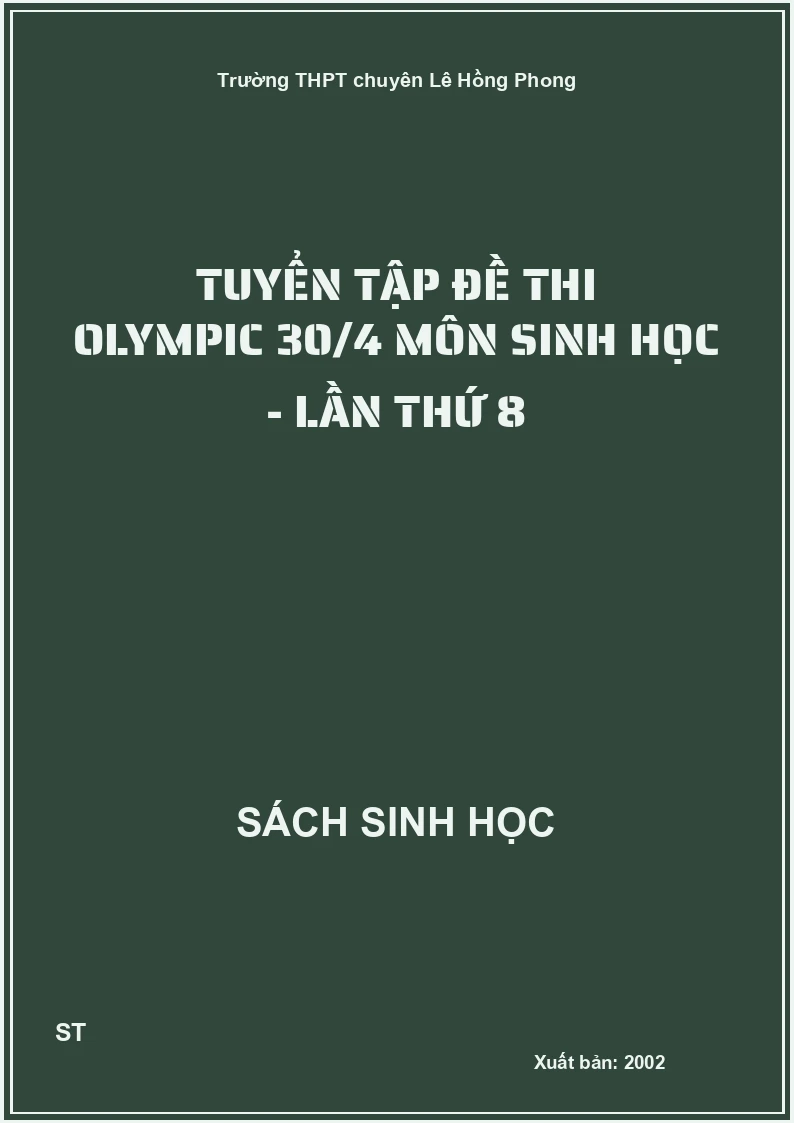 tuyển tập đề thi olympic 30/4 môn sinh học - lần thứ 8