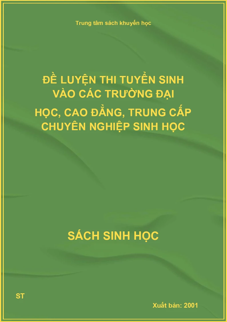 Đề luyện thi tuyển sinh vào các trường đại học, cao đẳng, trung cấp chuyên nghiệp sinh học
