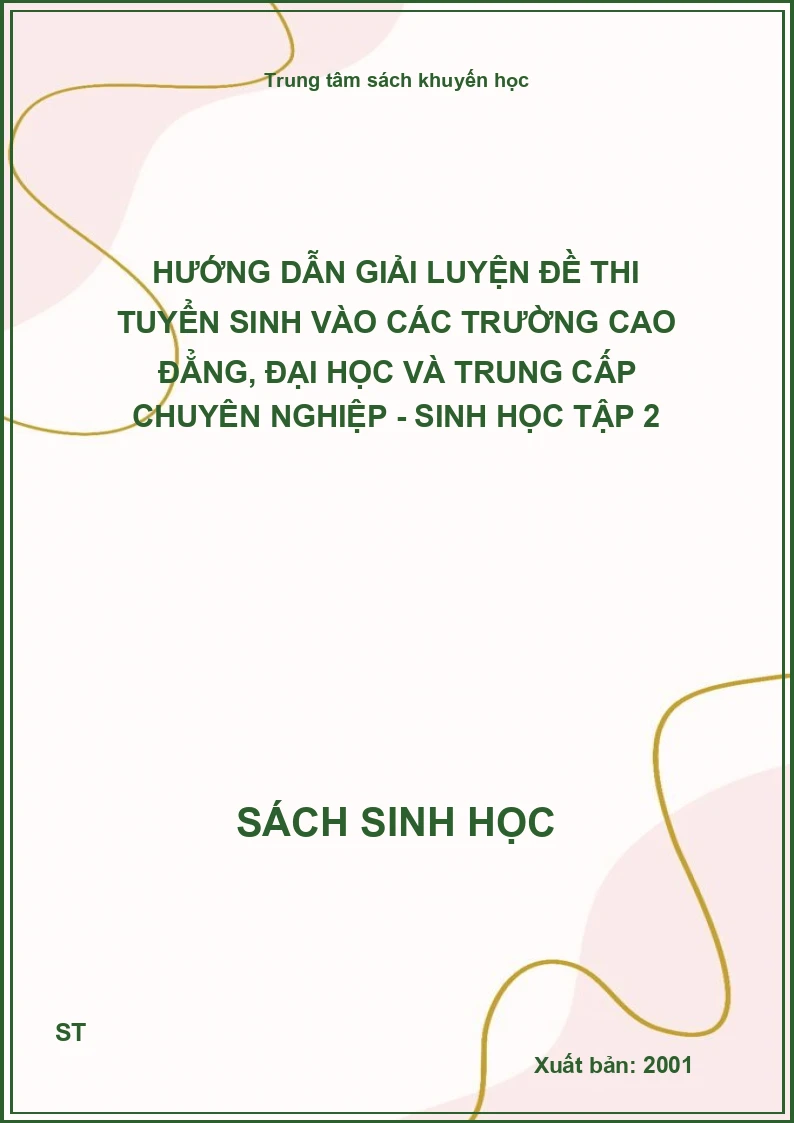 Hướng dẫn giải luyện đề thi tuyển sinh vào các trường cao đẳng, đại học và trung cấp chuyên nghiệp - sinh học tập 2