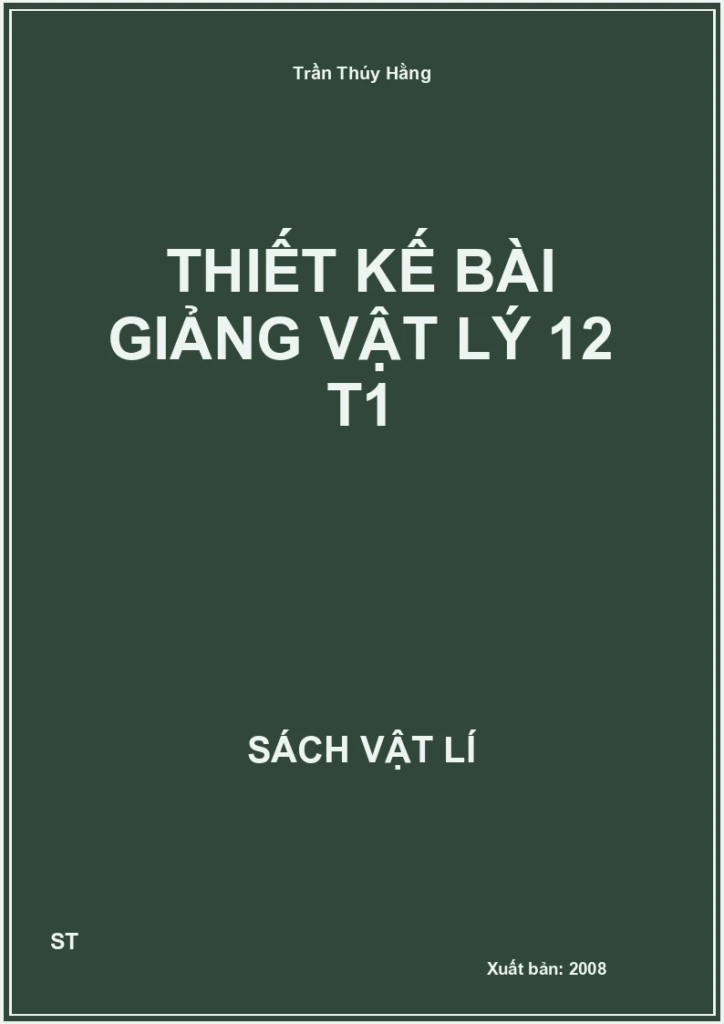 Thiết kế bài giảng vật lý 12 T1