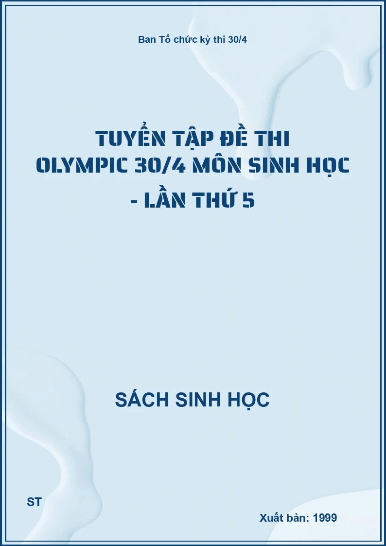 tuyển tập đề thi olympic 30/4 môn sinh học - lần thứ 5