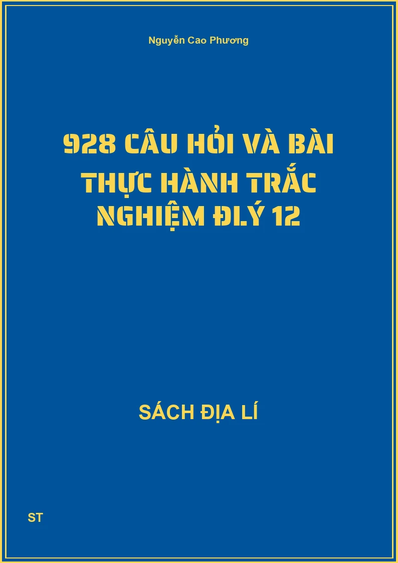 928 câu hỏi và bài thực hành trắc nghiệm đlý 12