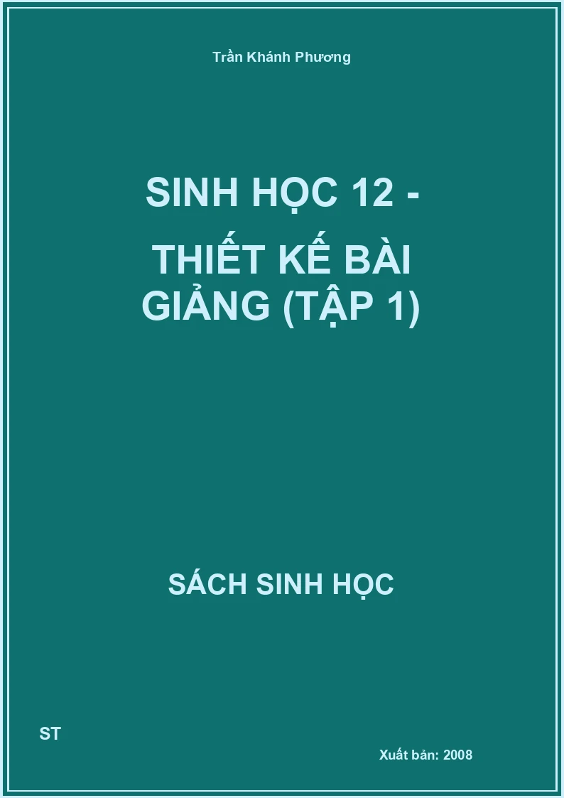 Sinh Học 12 - Thiết kế bài giảng (tập 1)
