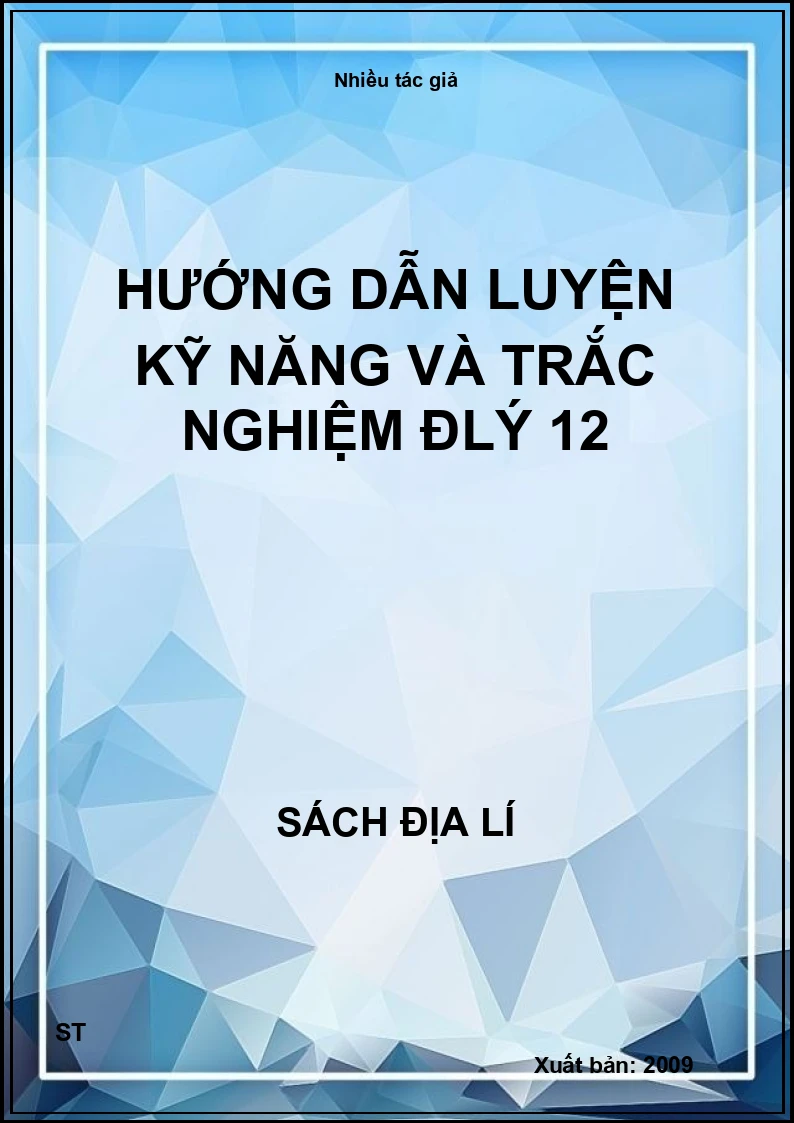 Hướng dẫn luyện kỹ năng và trắc nghiệm đlý 12