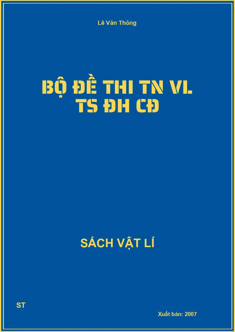 Bộ đề thi TN VL TS ĐH CĐ