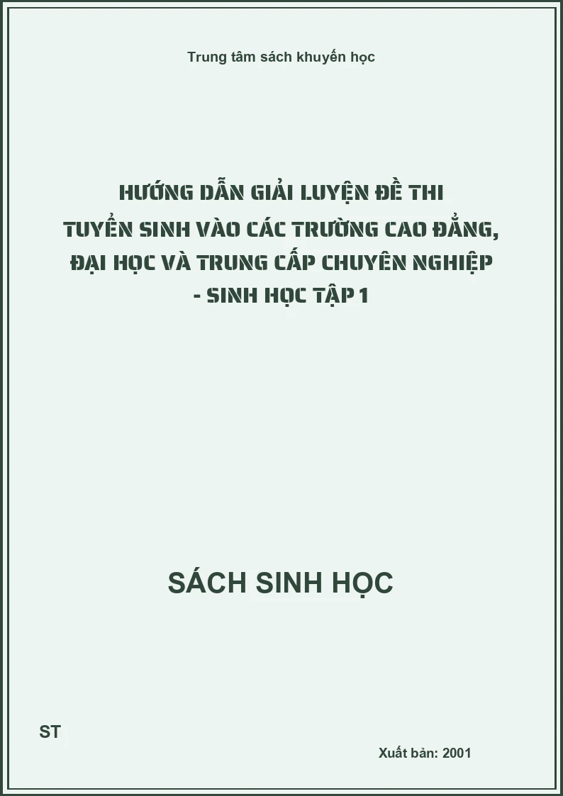 Hướng dẫn giải luyện đề thi tuyển sinh vào các trường cao đẳng, đại học và trung cấp chuyên nghiệp - sinh học tập 1