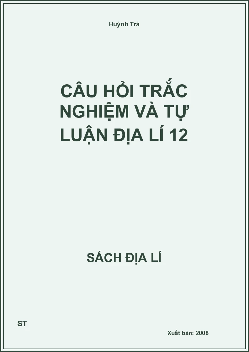 Câu hỏi trắc nghiệm và tự luận địa lí 12