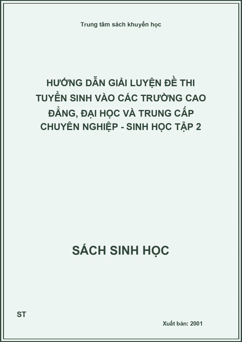 Hướng dẫn giải luyện đề thi tuyển sinh vào các trường cao đẳng, đại học và trung cấp chuyên nghiệp - sinh học tập 2