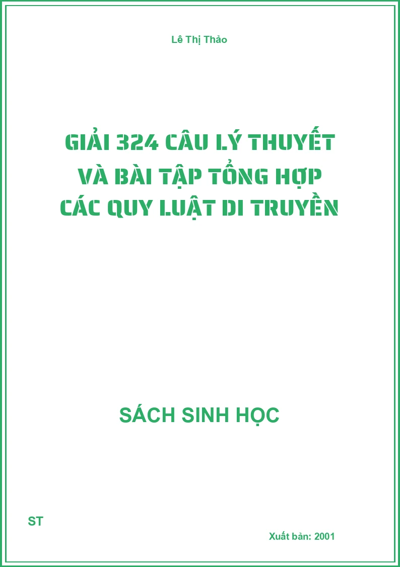 Giải 324 câu lý thuyết và bài tập tổng hợp các quy luật di truyền