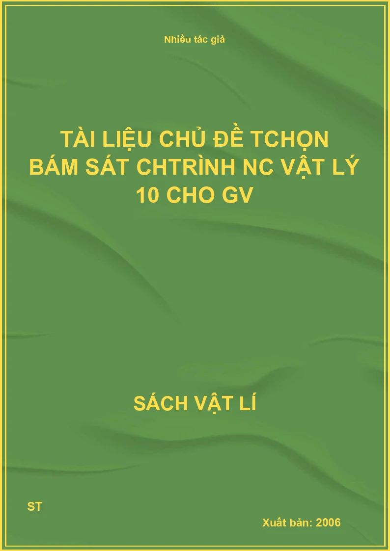 Tài liệu chủ đề Tchọn bám sát chtrình Nc vật lý 10 cho GV