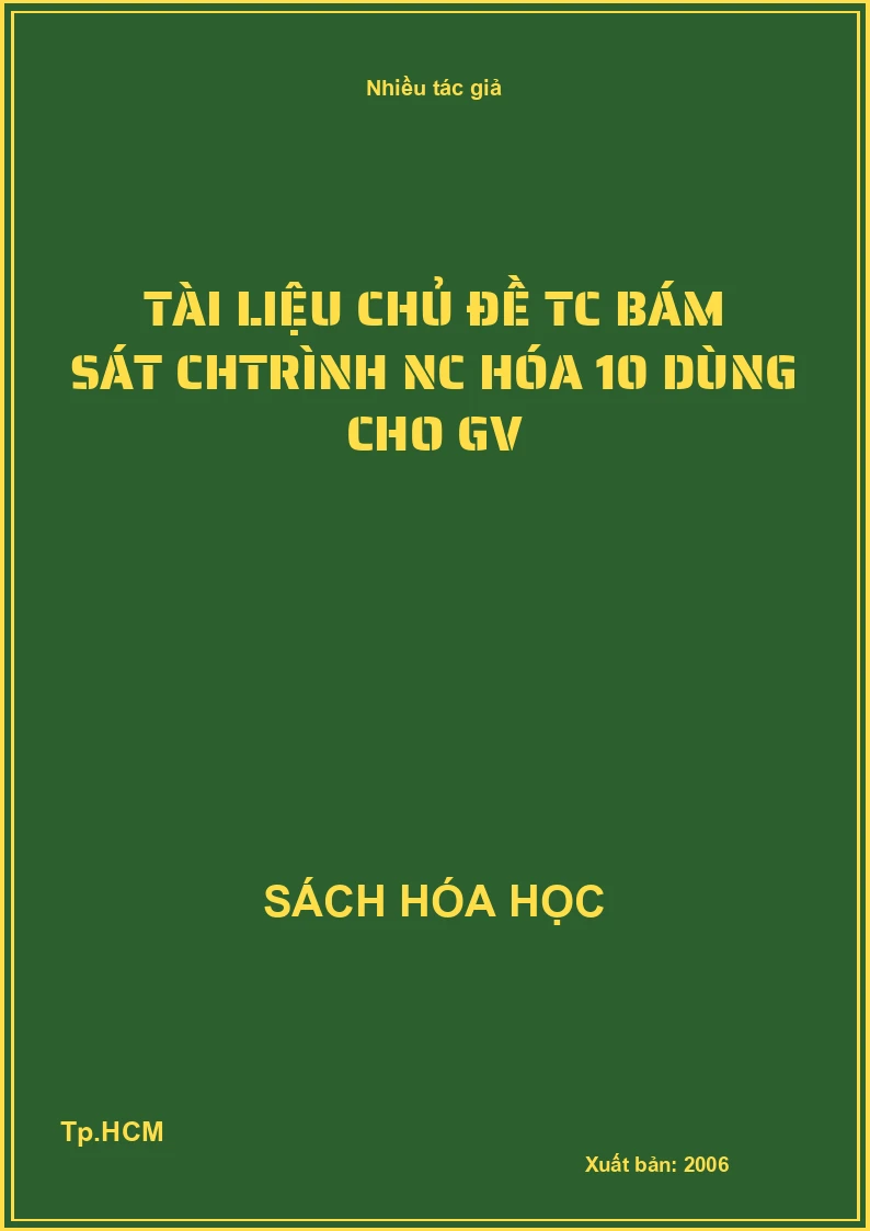 Tài liệu chủ đề TC bám sát Chtrình NC hóa 10 dùng cho GV