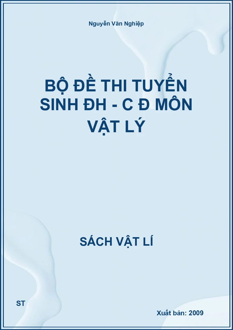 Bộ đề thi tuyển sinh ĐH - C Đ môn vật lý