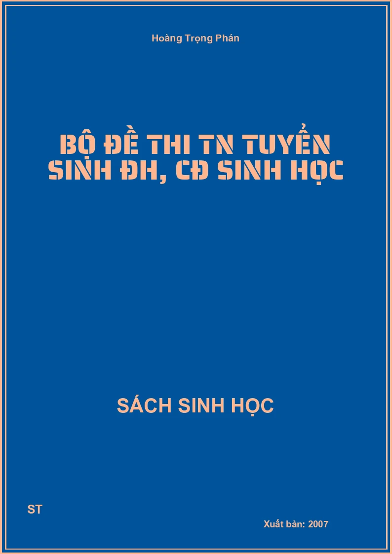 Bộ đề thi TN tuyển sinh ĐH, CĐ Sinh học