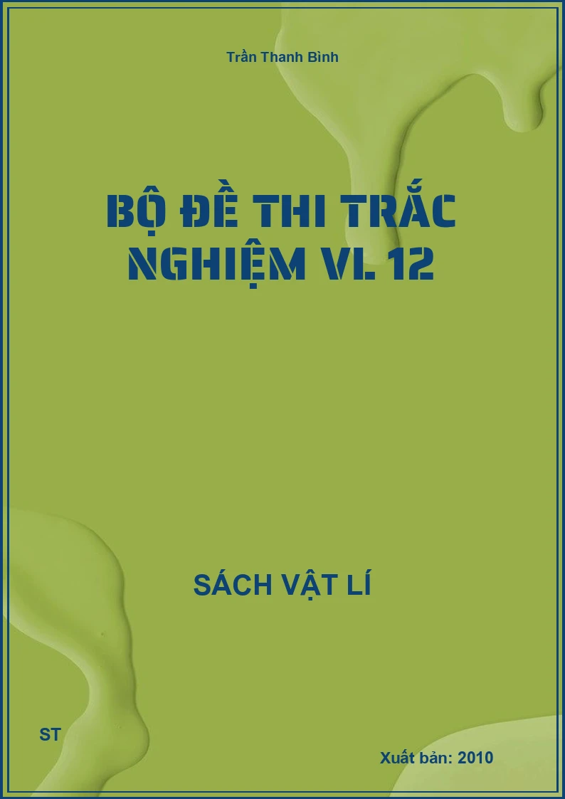 Bộ đề thi trắc nghiệm VL 12