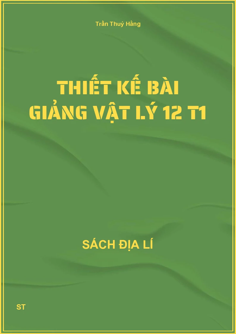 Thiết kế bài giảng vật lý 12 T1