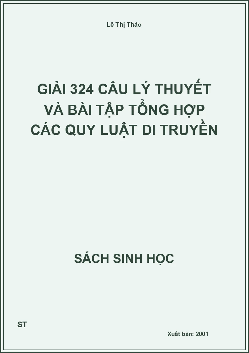 Giải 324 câu lý thuyết và bài tập tổng hợp các quy luật di truyền
