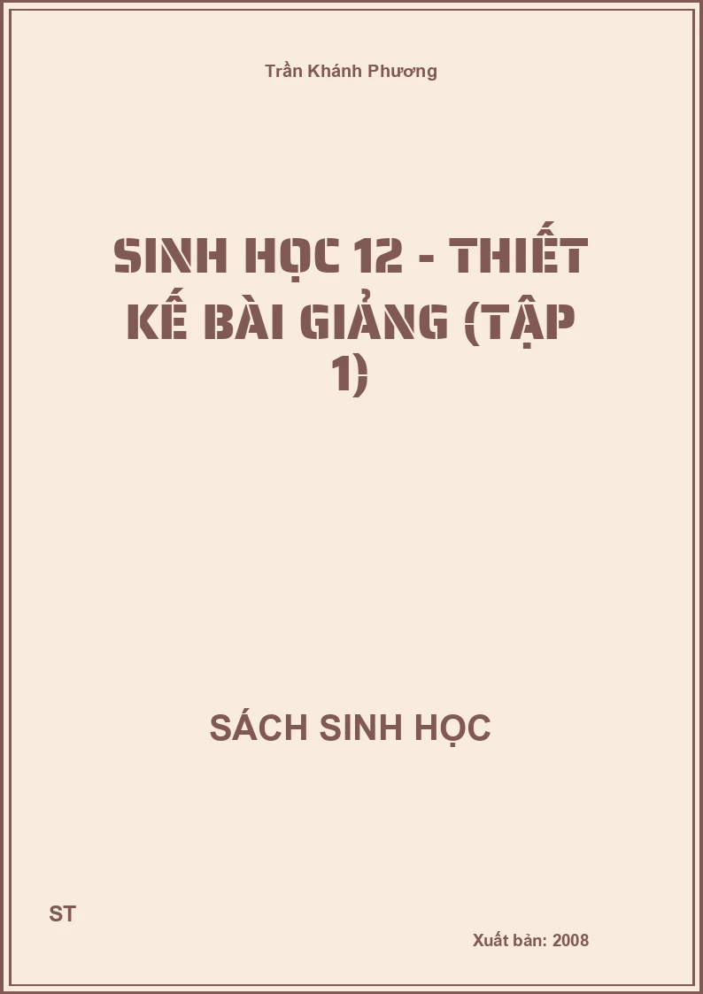 Sinh Học 12 - Thiết kế bài giảng (tập 1)
