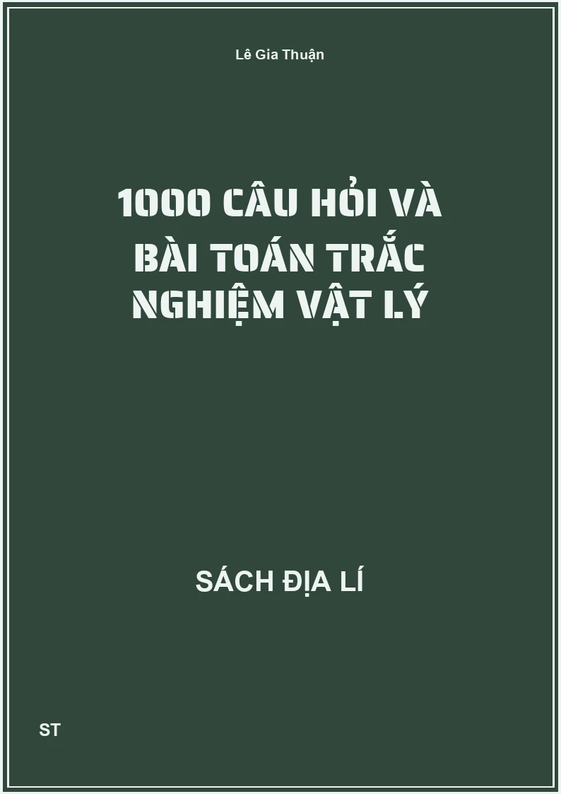 1000 câu hỏi và bài toán trắc nghiệm vật lý
