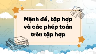 Toán 10: Mệnh đề, tập hợp và các phép toán trên tập hợp