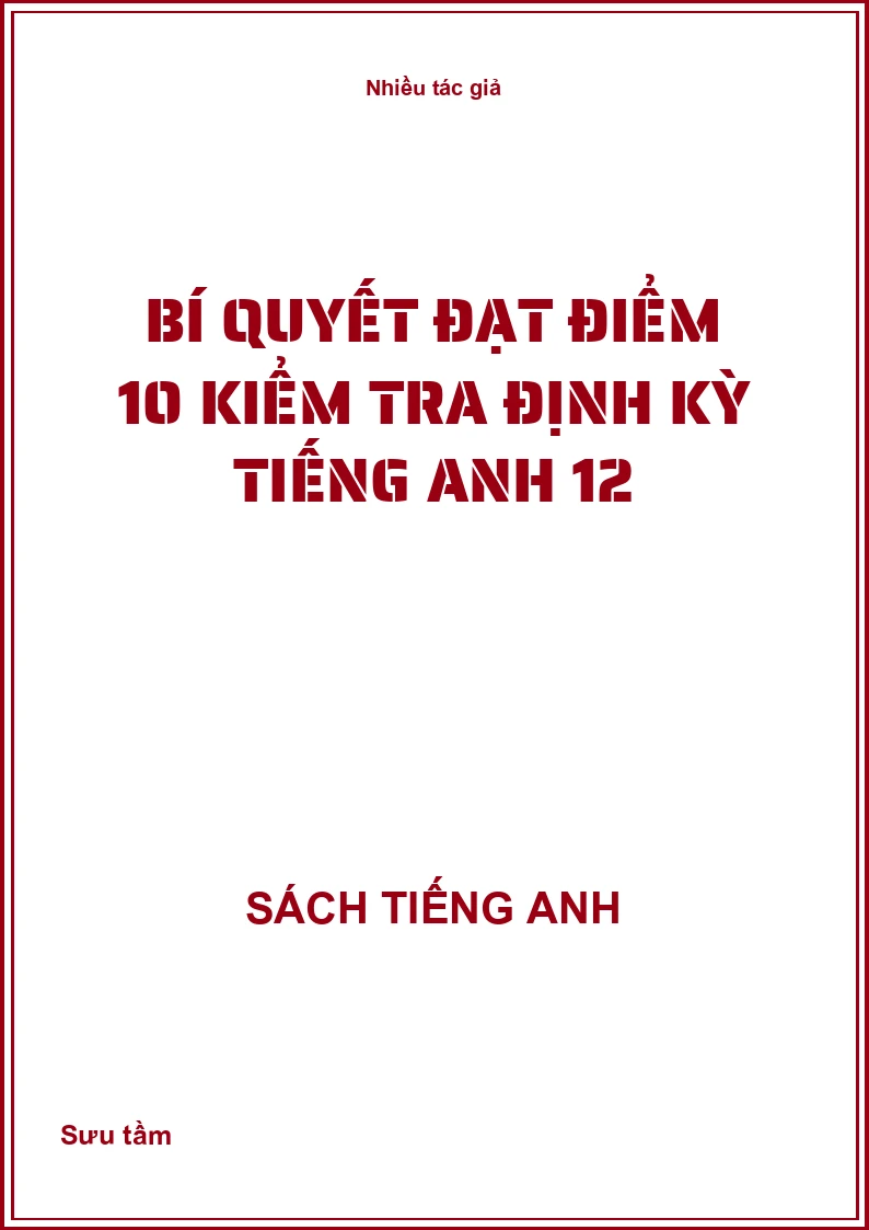 Bí quyết đạt điểm 10 kiểm tra định kỳ Tiếng anh 12