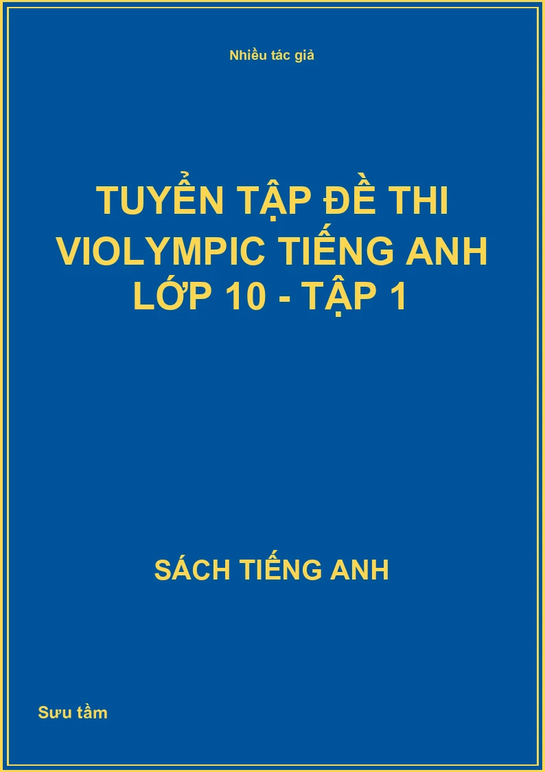 Tuyển tập đề thi Violympic Tiếng Anh lớp 10 - Tập 1
