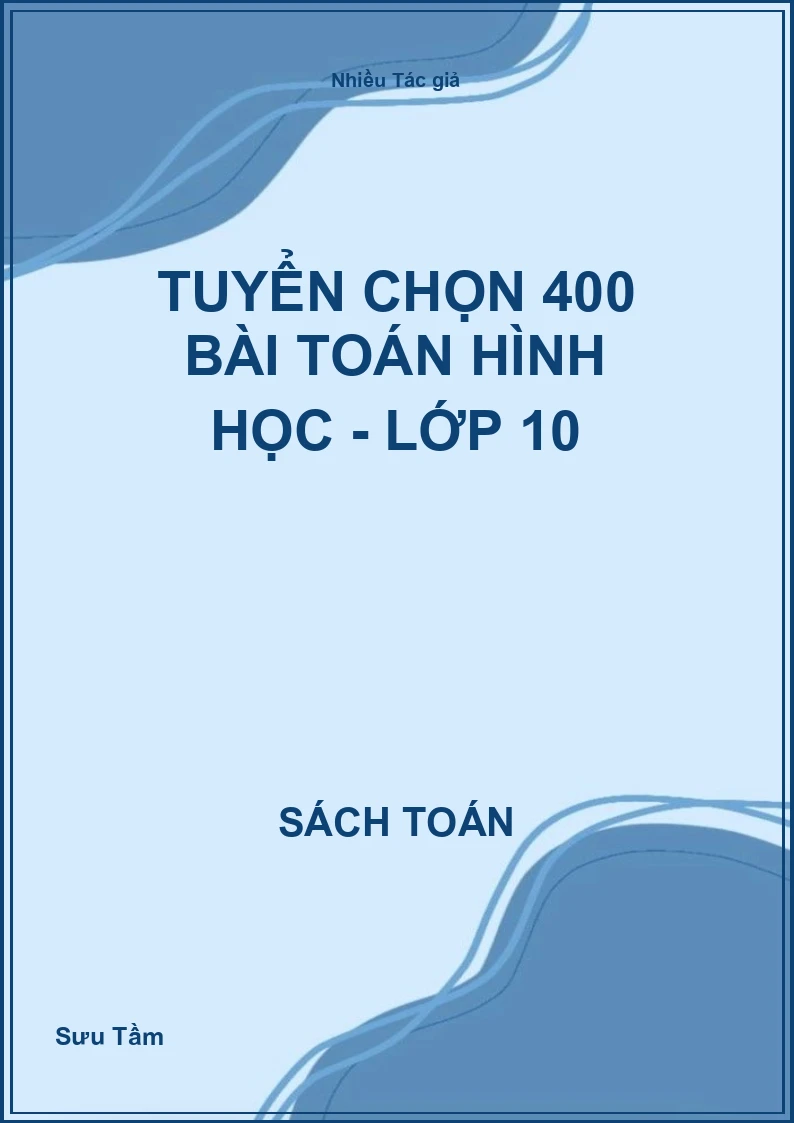 Tuyển chọn 400 bài toán hình học - Lớp 10
