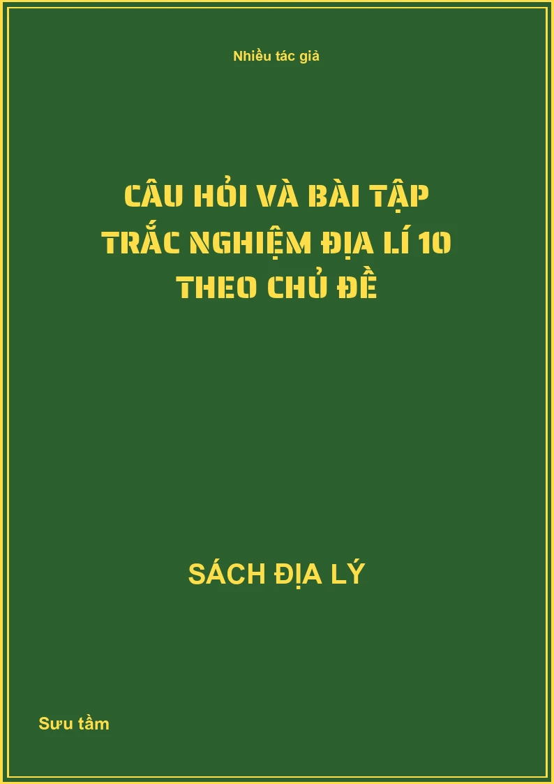 Câu hỏi và bài tập trắc nghiệm Địa lí 10 theo chủ đề