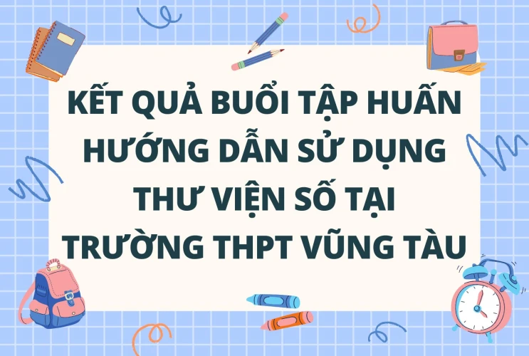 KẾT QUẢ BUỔI TẬP HUẤN HƯỚNG DẪN SỬ DỤNG THƯ VIỆN SỐ TVS TẠI TRƯỜNG THPT VŨNG TÀU