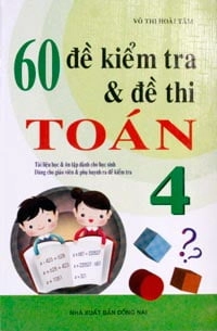 60 đề kiểm tra và đề thi toán 4