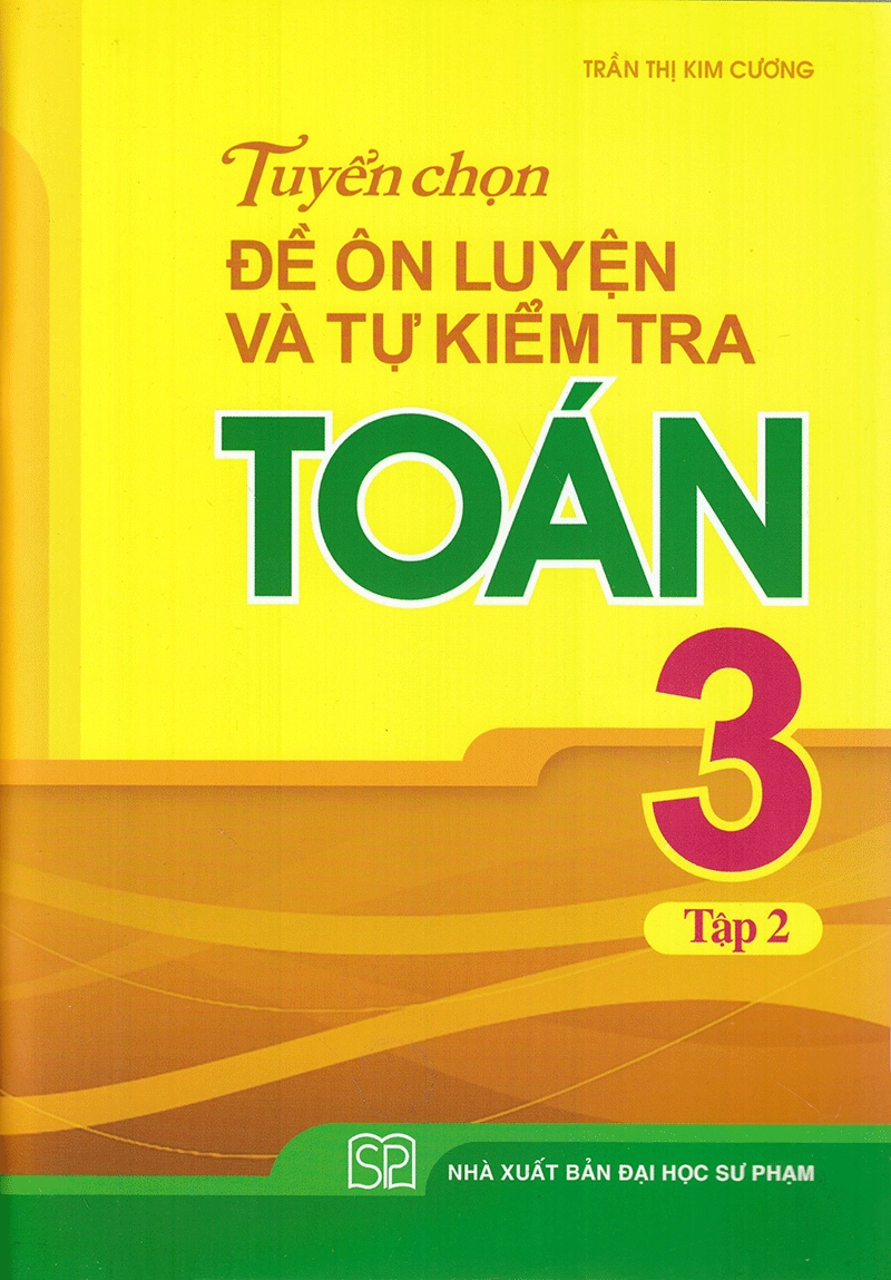 Tuyển Chọn Đề Ôn Luyện Và Tự Kiểm Tra Toán Lớp 3 - Tập 2