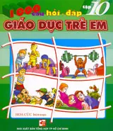 1000 câu hỏi đáp giáo dục trẻ em tập 10