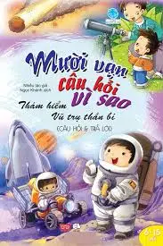 10 vạn câu hỏi vì sao? Thám hiểm vũ trụ thần bí