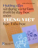 Hướng dẫn sử dụng và tự làm thiết bị dạy học môn tiếng việt bậc tiểu học