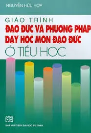 Giáo trình phương pháp dạy học môn đạo đức ở Tiểu học