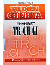 Từ điển Chính tả - Phân biệt TR - CH - GI