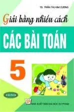 Giải bằng nhiều cách các bài toán tiểu học 5