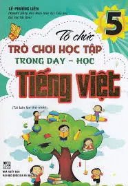 Tổ chức trò chơi học tập trong dạy học Tiếng Việt 5