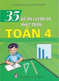 35 Đề ôn luyện và phát triển Toán 4