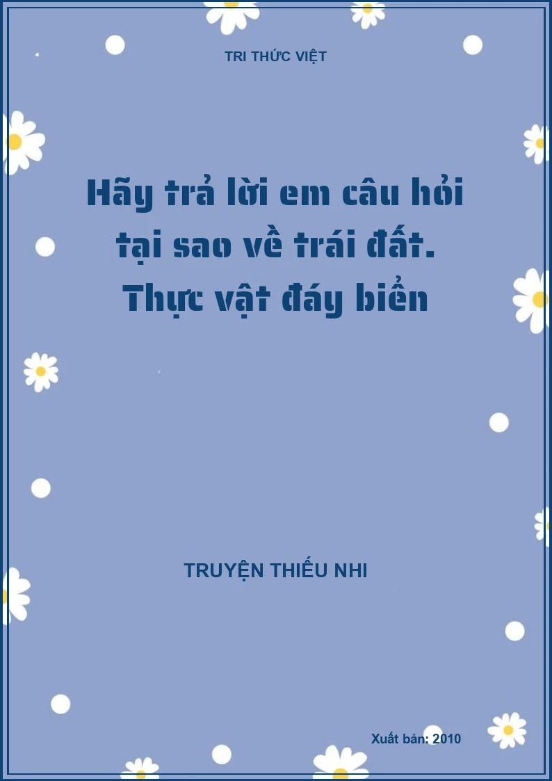 Hãy trả lời em câu hỏi tại sao về trái đất. Thực vật đáy biển