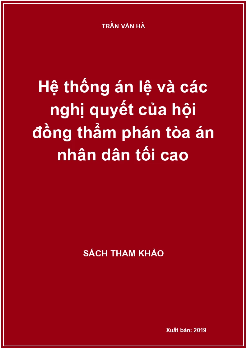 Hệ thống án lệ và các nghị quyết của hội đồng thẩm phán tòa án nhân dân tối cao