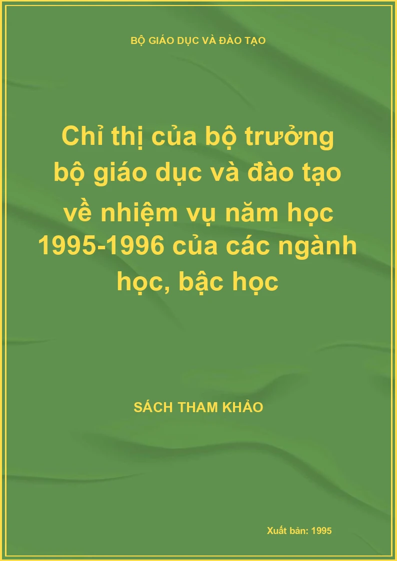 Chỉ thị của bộ trưởng bộ giáo dục và đào tạo về nhiệm vụ năm học 1995-1996 của các ngành học, bậc học