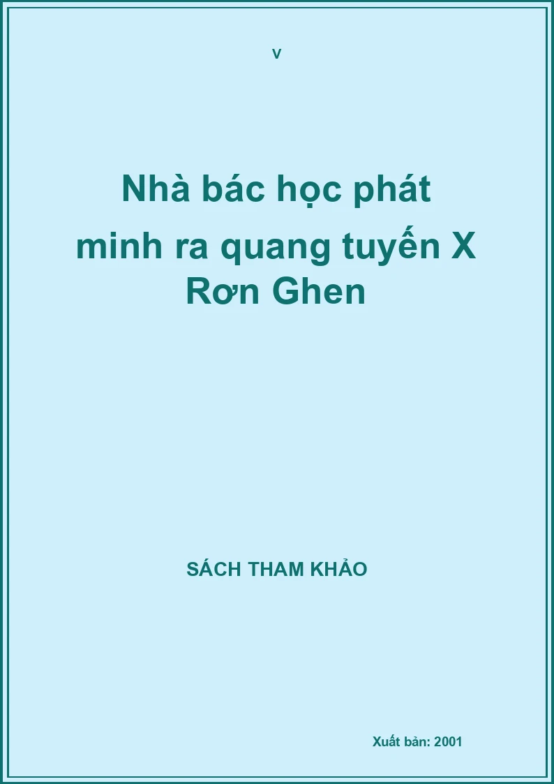 Nhà bác học phát minh ra quang tuyến X Rơn Ghen