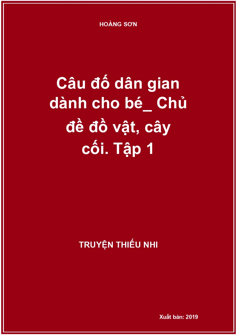 Câu đố dân gian dành cho bé_ Chủ đề đồ vật, cây cối. Tập 1