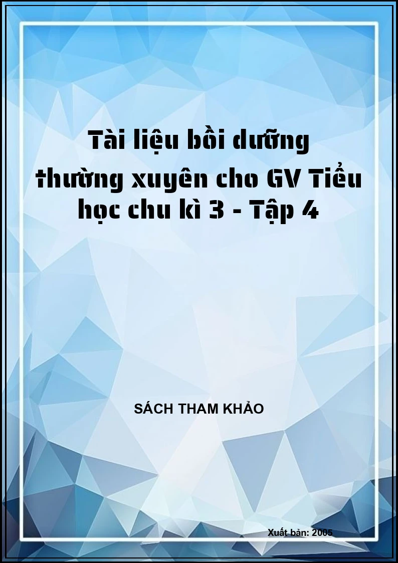 Tài liệu bồi dưỡng thường xuyên cho GV Tiểu học chu kì 3 - Tập 4
