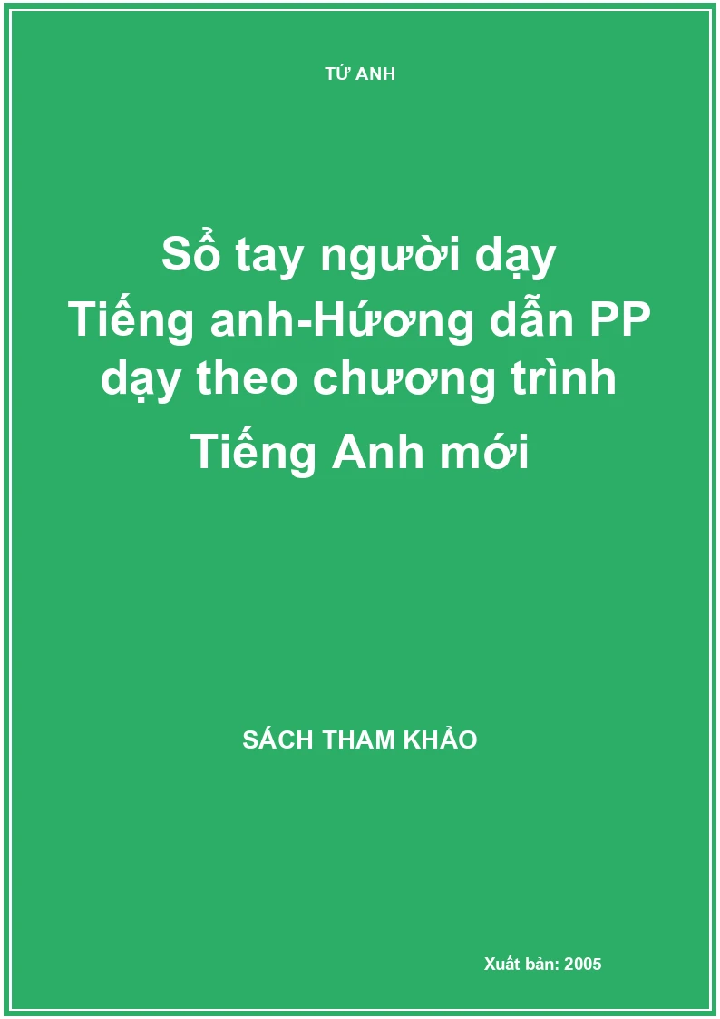 Sổ tay người dạy Tiếng anh - Hướng dẫn Phương pháp dạy theo chương trình Tiếng Anh mới