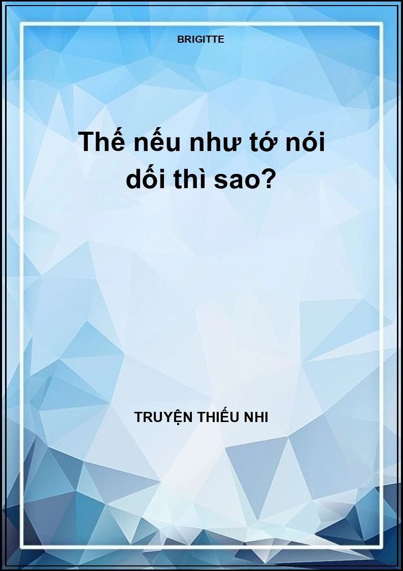 Thế nếu như tớ nói dối thì sao?