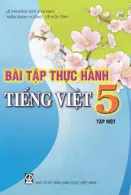 Bài tập thực hành Tiếng Việt 5 - Tập 1